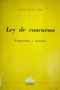 Ley de Concursos : comentada y anotada Ley 19.551