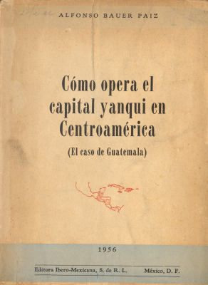 Cómo opera el capital yanqui en Centroamérica : el caso de Guatemala