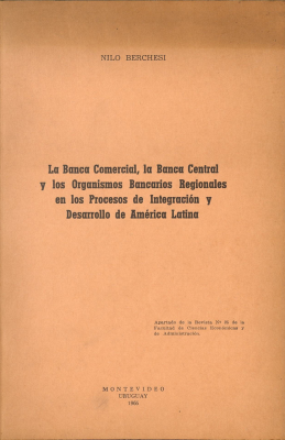 La banca comercial, la banca central y los organismos bancarios regionales en los procesos de integración y desarrollo de América Latina