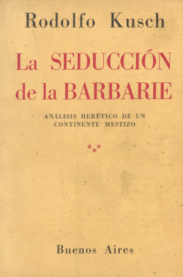 La seducción de la barbarie : análisis herético de un continente mestizo