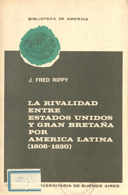 La rivalidad entre Estados Unidos y Gran Bretaña por América Latina : (1808-1830)