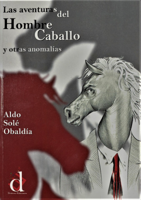 Las aventuras del Hombre Caballo y otras anomalías : cuentos