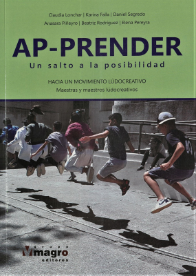 Ap-prender : un salto a la posibilidad : hacia un movimiento ludocreativo : maestras y maestros ludocreativos