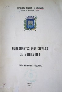 Gobernantes Municipales de Montevideo : datos biográficos - fotografías