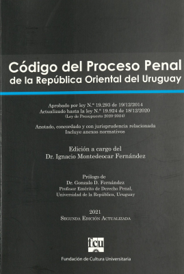 Código del Proceso Penal de la República Oriental del Uruguay : aprobado por Ley No. 19.293 de 19/12/2004, actualizado hasta la Ley No. 19.924 de 18/12/2020 (Ley de Presupuesto 2020-2024) : anotado, concordado y con jurisprudencia relacionada