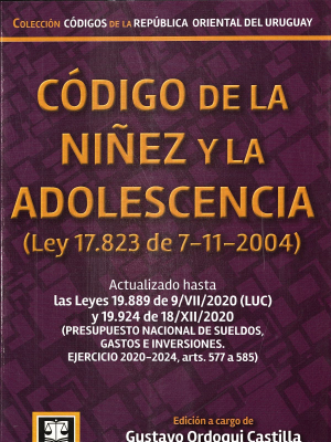 Código de la niñez y la adolescencia (Ley 17.823 de 7-11-2004) : actualizado hasta Ley 19.924 de 18 de diciembre de 2020 y con las últimas normas vigentes en materia de derecho de menores