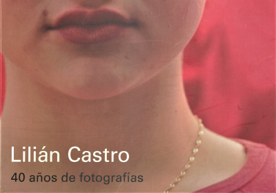 Lilián Castro : 40 años de fotografía