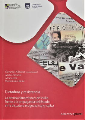 Dictadura y resistencia : la prensa clandestina y del exilio frente a la propaganda del Estado en la dictadura uruguaya (1973-1984)