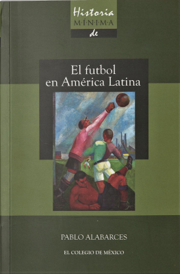 Historia mínima del futbol en América Latina