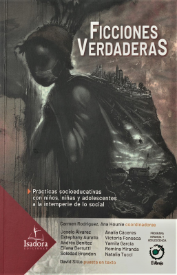 Ficciones verdaderas : prácticas socioeducativas con niños, niñas y adolescentes a la intemperie de lo social