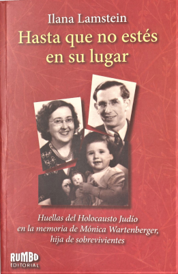 Hasta que no estés en su lugar : huellas del Holocausto Judío en la memoria de Mónica Wartenberger, hija de sobrevivientes