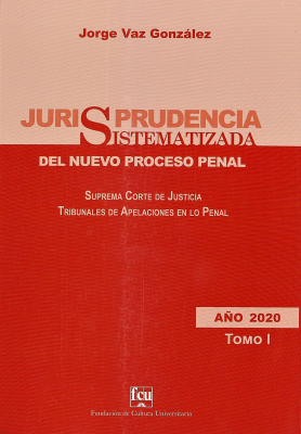 Jurisprudencia sistematizada del nuevo Proceso Penal : Suprema Corte de Justicia, Tribunales de Apelación en lo Penal : año 2020