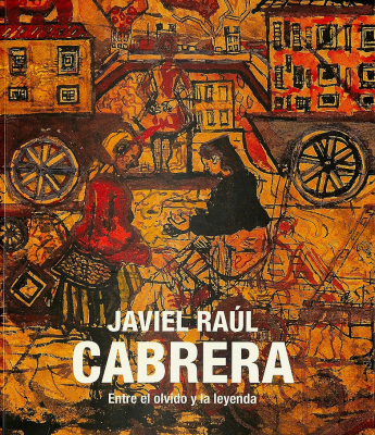 Javiel Raúl Cabrera : entre el olvido y la leyenda