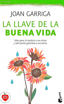 La llave de la buena vida : saber ganar sin perderse a uno mismo y saber perder ganándose a uno mismo