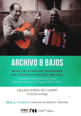 Archivo 8 bajos : música de acordeón y bandoneón del interior de Uruguay (2001-2016) = Accordion and bandoneon music from the interior of Uruguay (2001-2016)