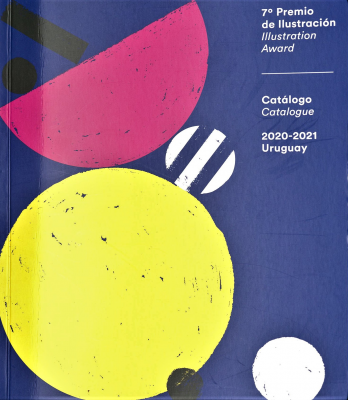 Premio de ilustración (7º) = Illustration Award : catálogo = catalogue : 2020-2021 : Uruguay