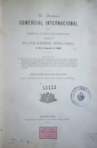 El Derecho Comercial Internacional en el Congreso Jurídico Sud-Americano instalado en la ciudad de Montevideo (República Oriental) el 25 de Agosto de 1888