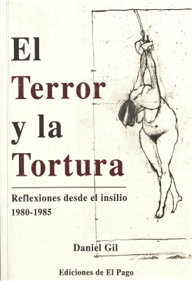 El terror y la tortura : y otros escritos : 1980-1985 : reflexiones desde el insilio