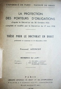 La protection des porteurs d'obligations d'apres le Décret-Loi du 30 Octobre 1935 complété et modifié par le Décret-Loi du 17 Juin 1938