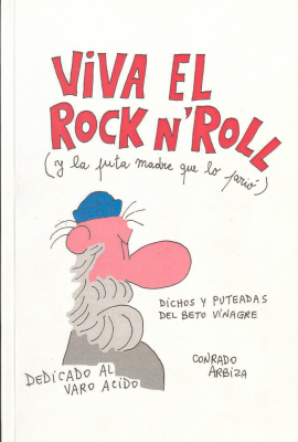 Viva el rock n´roll (y la puta madre que lo parió) : dichos y puteadas del beto vinagre
