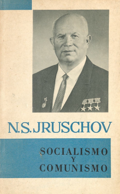 Socialismo y comunismo : (de informes y discursos de los a&ntilde;os 1956-1963)