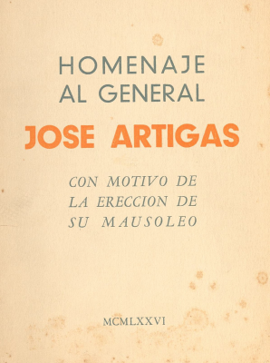 Homenaje al General José Artigas : con motivo de la erección de su Mausoleo