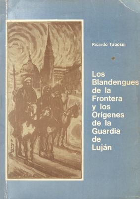 Los blandengues de la frontera y los orígenes de la Guardia de Luján