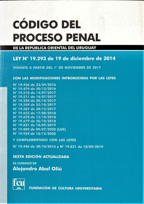 Código del Proceso Penal de la República Oriental del Uruguay : ley 19.293 de 19 de diciembre de 2014 : vigente a partir del 1º de noviembre de 2017