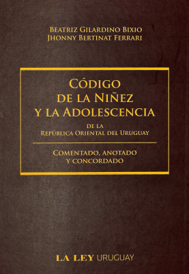 Código de la Niñez y la Adolescencia de la República Oriental del Uruguay : comentado, anotado y concordado