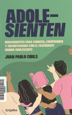 Adole-sienten : herramientas para conocer, comprender y encontrarnos con el fascinante mundo adolescente