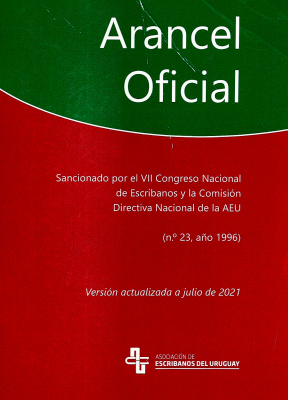 Arancel Oficial : sancionado por el VII Congreso Nacional de Escribanos y la Comisión Directiva Nacional de la A.E.U. (nº23, año 1996)