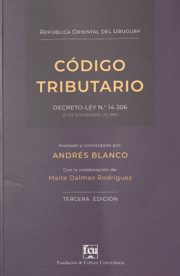 Código Tributario de la República Oriental del Uruguay : Decreto-Ley Nº 14.306 : 29 de Noviembre de 1974