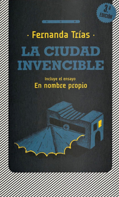 La ciudad invencible : incluye el ensayo En nombre propio