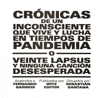 Crónicas de un inconsciente que vive y lucha en tiempos de pandemia o veinte lapsus y ninguna canción desesperada