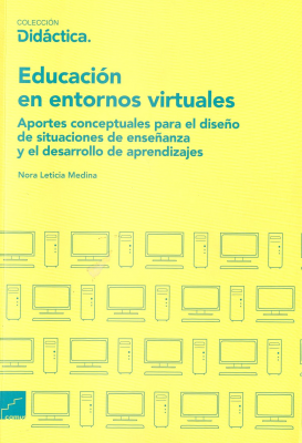 Educación en entornos virtuales : aportes conceptuales para el diseño de situaciones de enseñanza y el desarrollo de aprendizajes