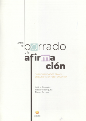 Entre el borrado y la afirmación : corporalidades trans en el sistema penitenciario