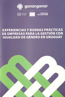 Experiencias y buenas prácticas de empresas para la gestión con igualdad de género en Uruguay