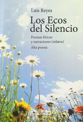 Los ecos del silencio : poemas líricos y narraciones (relatos) : alta poesía