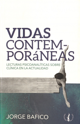 Vidas contemporáneas : lecturas psicoanalíticas sobre clínica en la actualidad