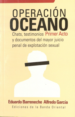 Operación Océano : chats, testimonios y documentos del mayor juicio penal de explotación sexual