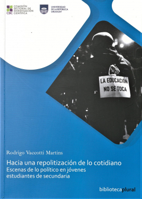 Hacia una repolitización de lo cotidiano : escenas de lo político en jóvenes estudiantes de secundaria