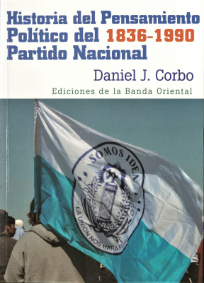 Historia del Pensamiento Político del 1836-1990 Partido Nacional : tradiciones ideológicas, programas y declaraciones de principios