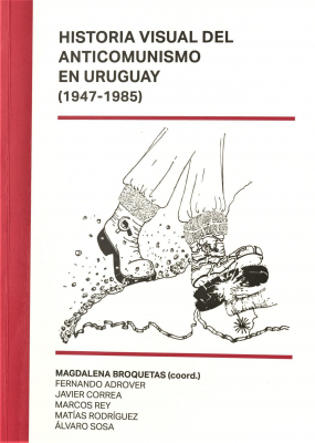 Historia visual del anticomunismo en Uruguay (1947-1985)