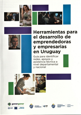 Herramientas para el desarrollo de emprendedoras y empresarias en Uruguay : guía para identificar redes, apoyos y asistencia técnica a nivel departamental y nacional