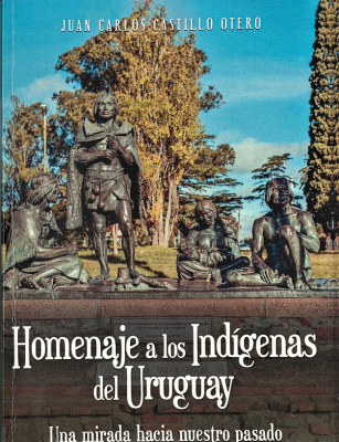 Homenaje a los indígenas del Uruguay : una mirada hacia nuestro pasado