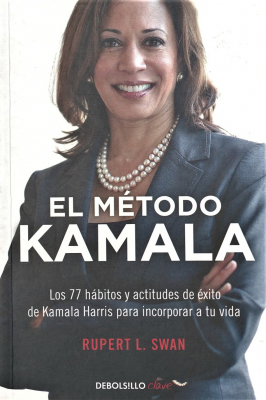 El método Kamala : los 77 hábitos y actitudes de éxito de Kalama Harris para incorporar a tu vida
