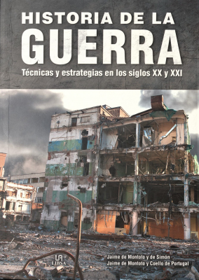 Historia de la guerra : técnica y estrategias en los siglos XX y XXI