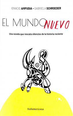 El mundo nuevo : una novela que rescata silencios de la historia reciente