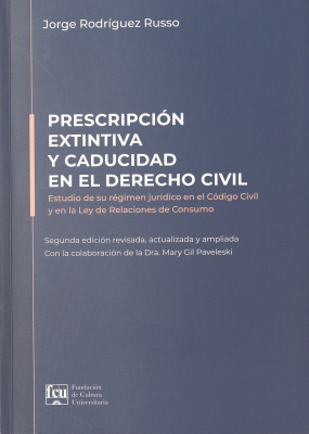 Prescripción extintiva y caducidad en el derecho civil : estudio de su régimen jurídico en el Código Civil y en la Ley de Relaciones de Consumo