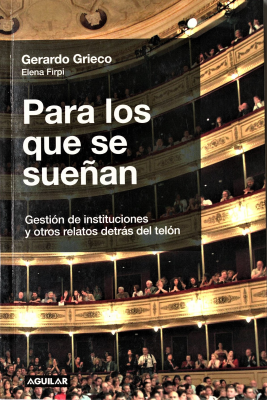 Para los que se sueñan : gestión de instituciones y otros relatos detrás del telón